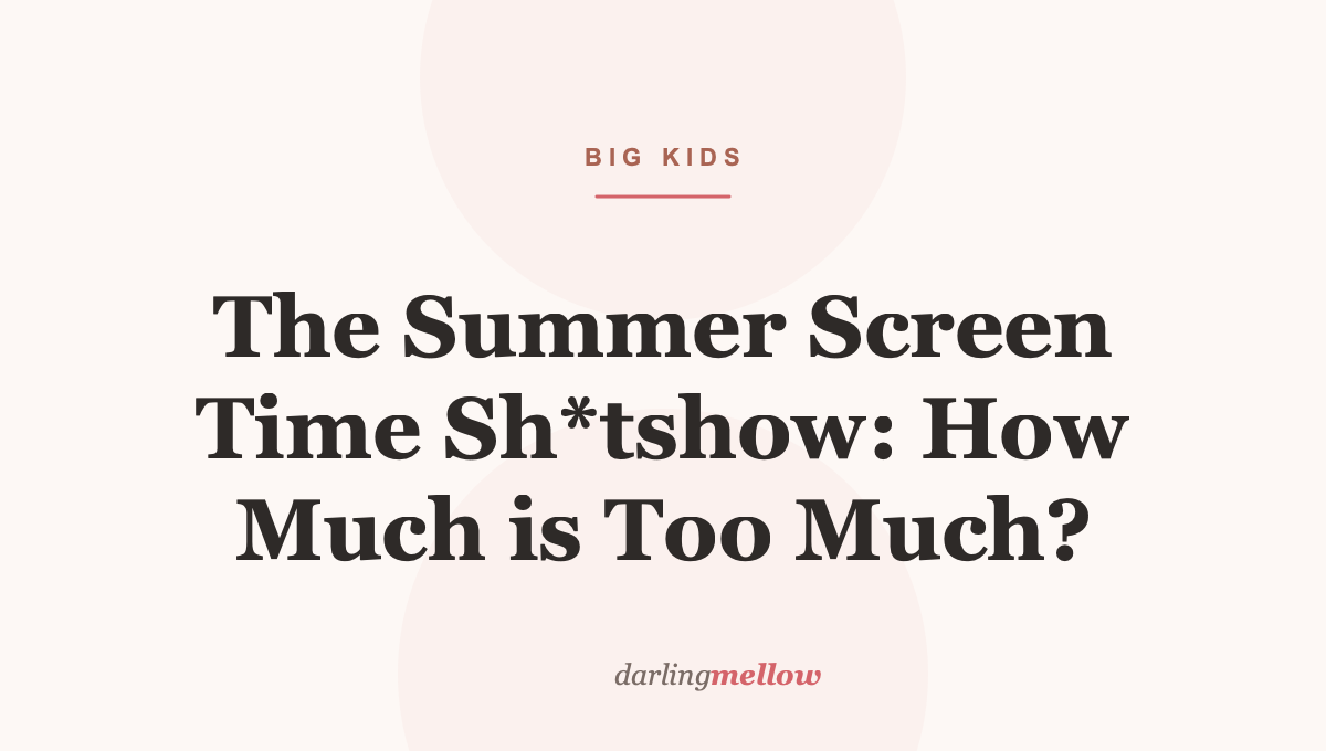 The Summer Screen Time Sh*tshow: How Much is Too Much?