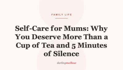 Self-Care for Mums: Why You Deserve More Than a Cup of Tea and 5 Minutes of Silence
