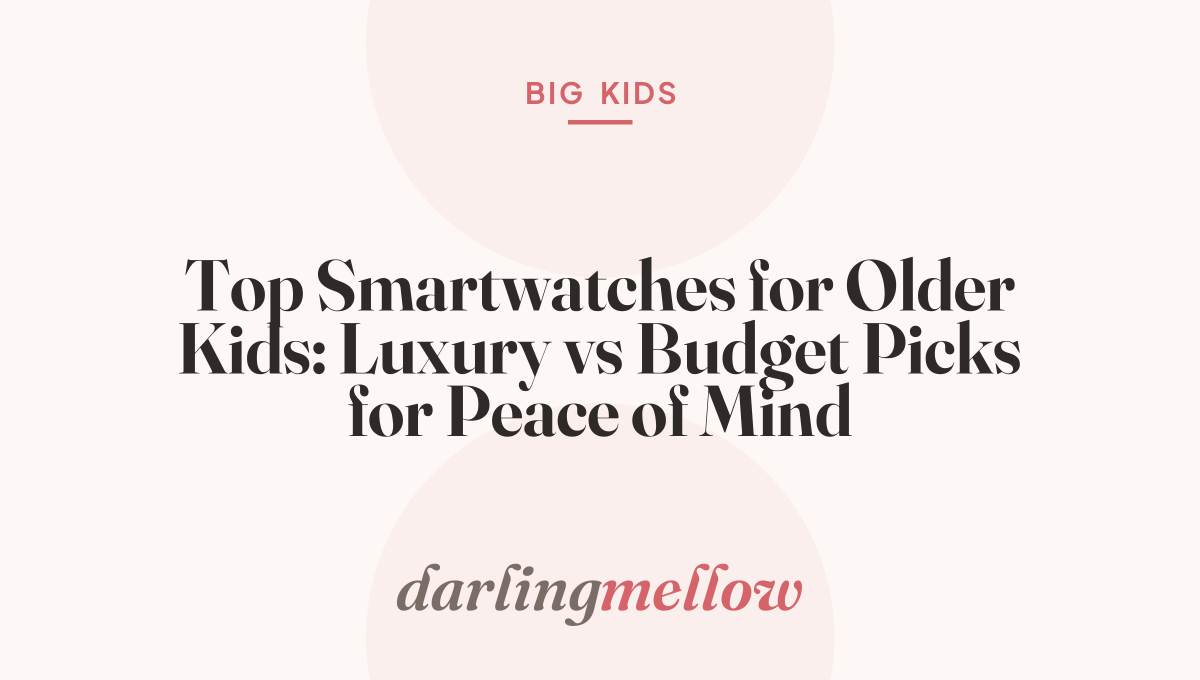 Top Smartwatches for Older Kids: Luxury vs Budget Picks for Peace of Mind