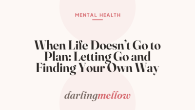 When Life Doesn’t Go to Plan: Letting Go and Finding Your Own Way