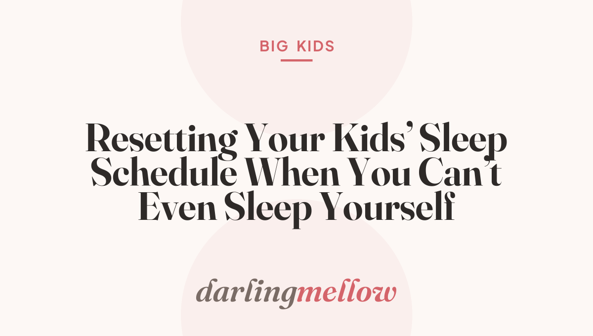 Resetting Your Kids’ Sleep Schedule When You Can’t Even Sleep Yourself