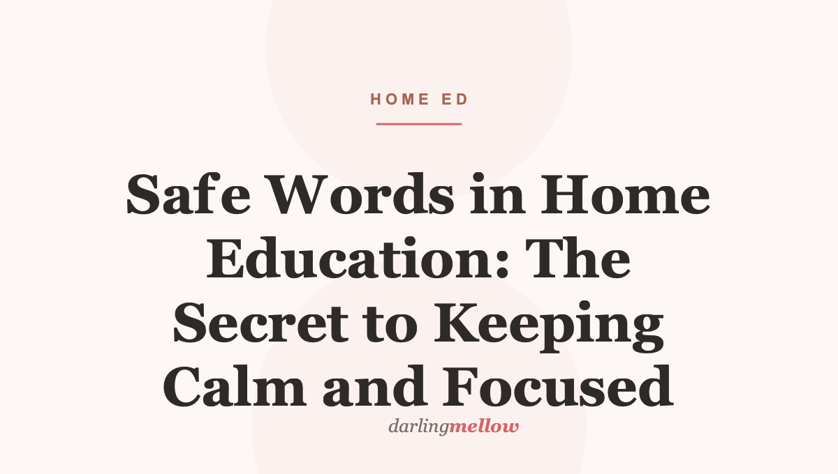 Safe Words in Home Education: The Secret to Keeping Calm and Focused