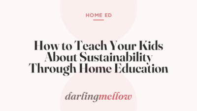 How to Teach Your Kids About Sustainability Through Home Education