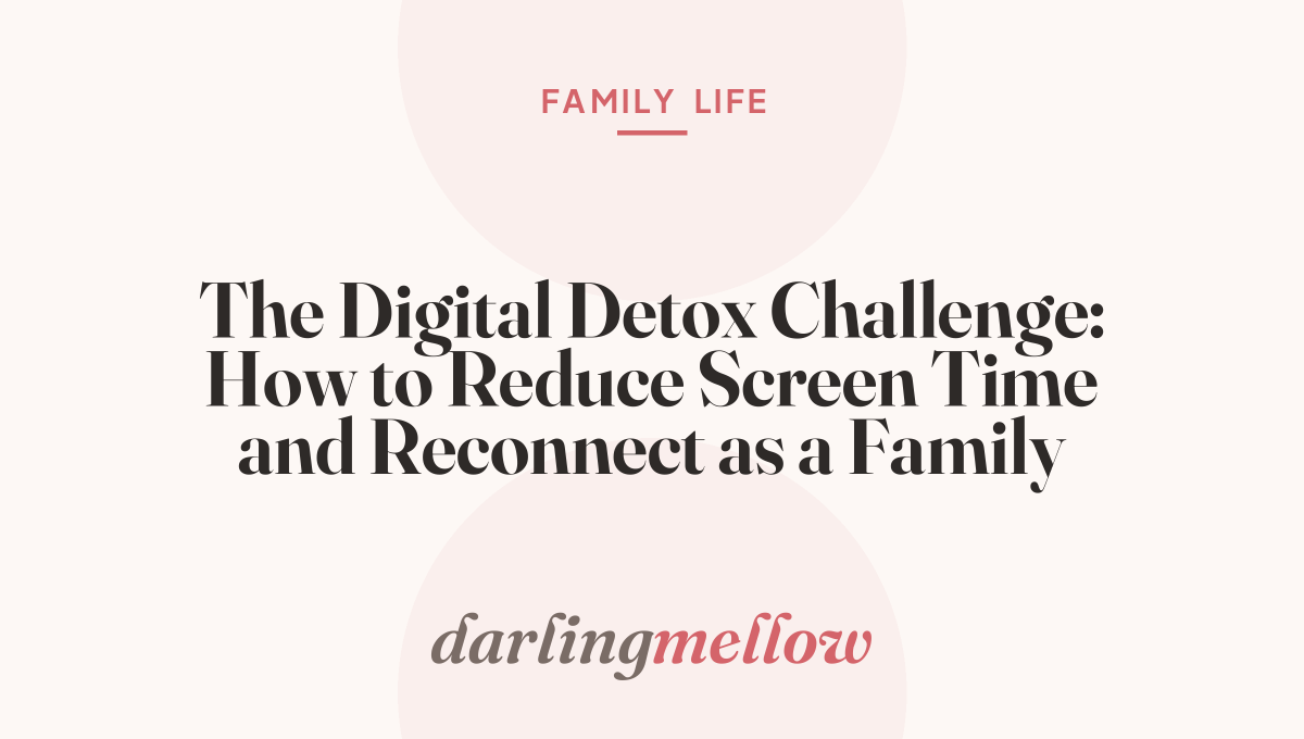 The Digital Detox Challenge: How to Reduce Screen Time and Reconnect as a Family