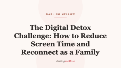 The Digital Detox Challenge: How to Reduce Screen Time and Reconnect as a Family