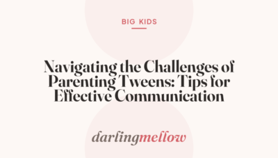 Navigating the Challenges of Parenting Tweens: Tips for Effective Communication