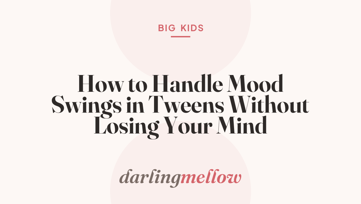 How to Handle Mood Swings in Tweens Without Losing Your Mind