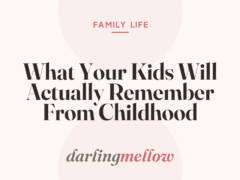 What Your Kids Will Actually Remember From Childhood