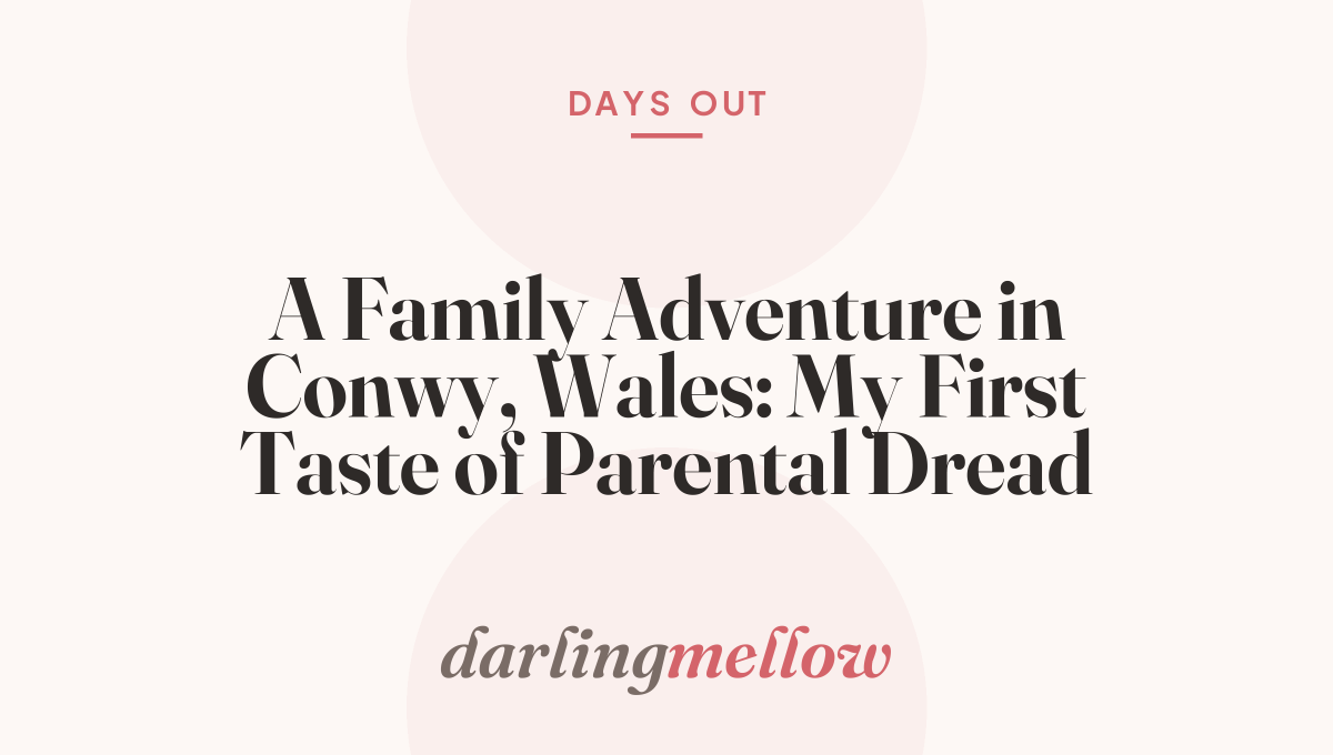 A Family Adventure in Conwy, Wales: My First Taste of Parental Dread