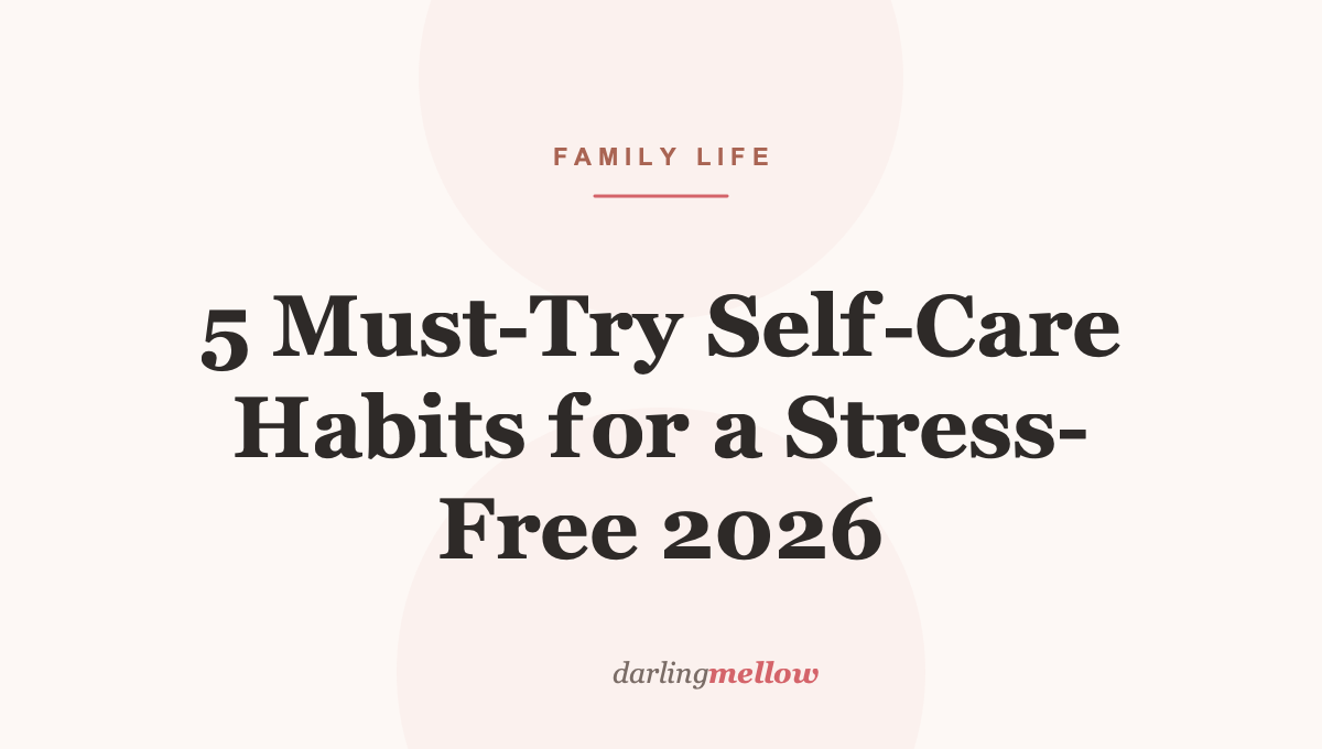 5 Must-Try Self-Care Habits for a Stress-Free 2026