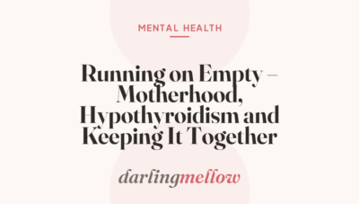 Running on Empty – Motherhood, Hypothyroidism and Keeping It Together