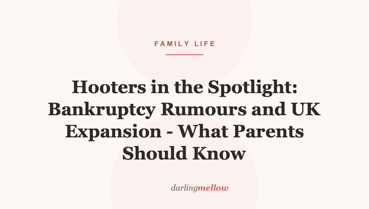 Hooters in the Spotlight: Bankruptcy Rumours and UK Expansion – What Parents Should Know