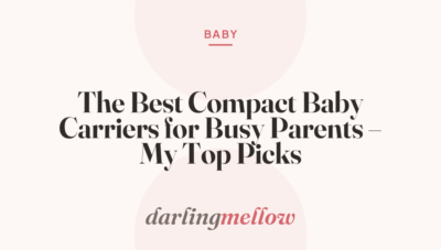 The Best Compact Baby Carriers for Busy Parents – My Top Picks