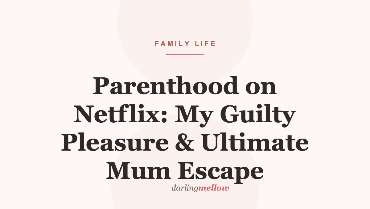 Parenthood on Netflix: My Guilty Pleasure & Ultimate Mum Escape