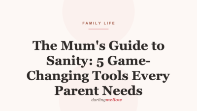 The Mum’s Guide to Sanity: 5 Game-Changing Tools Every Parent Needs