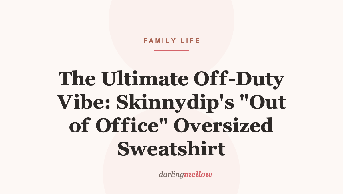 The Ultimate Off-Duty Vibe: Skinnydip’s “Out of Office” Oversized Sweatshirt