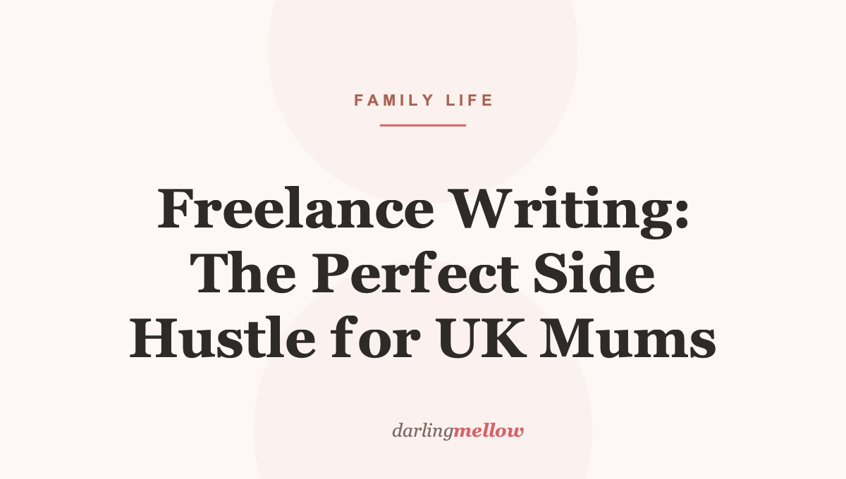 Freelance Writing: The Perfect Side Hustle for UK Mums