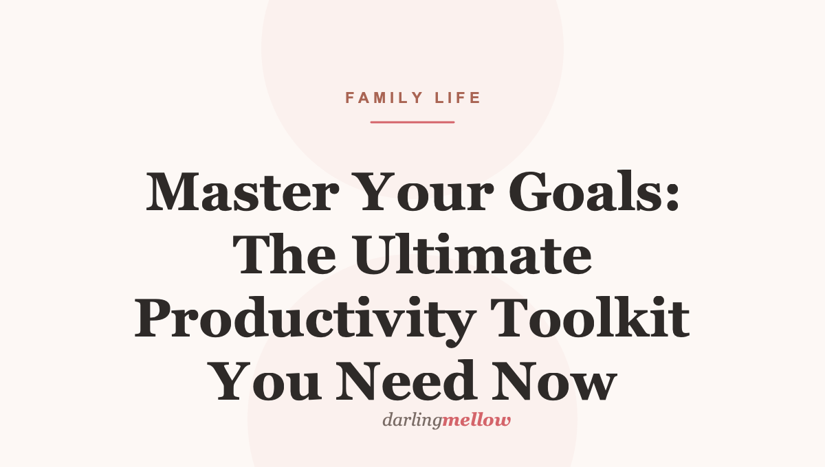 Master Your Goals: The Ultimate Productivity Toolkit You Need Now