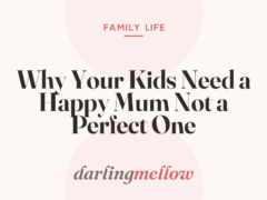 Why Your Kids Need a Happy Mum Not a Perfect One
