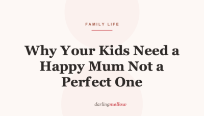 Why Your Kids Need a Happy Mum Not a Perfect One
