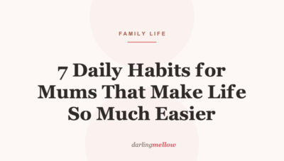 7 Daily Habits for Mums That Make Life So Much Easier
