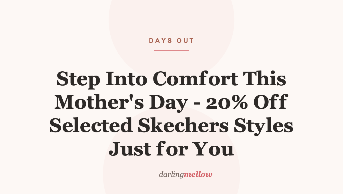 Step Into Comfort This Mother’s Day – 20% Off Selected Skechers Styles Just for You