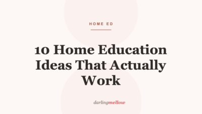10 Home Education Ideas That Actually Work