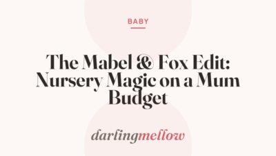 The Mabel & Fox Edit: Nursery Magic on a Mum Budget