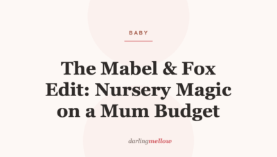 The Mabel & Fox Edit: Nursery Magic on a Mum Budget