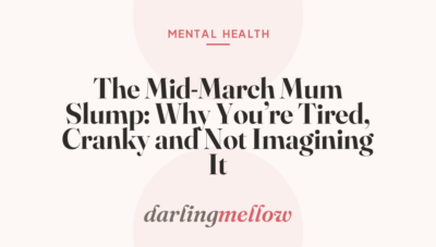 The Mid-March Mum Slump: Why You’re Tired, Cranky and Not Imagining It
