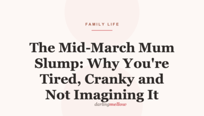 The Mid-March Mum Slump: Why You’re Tired, Cranky and Not Imagining It