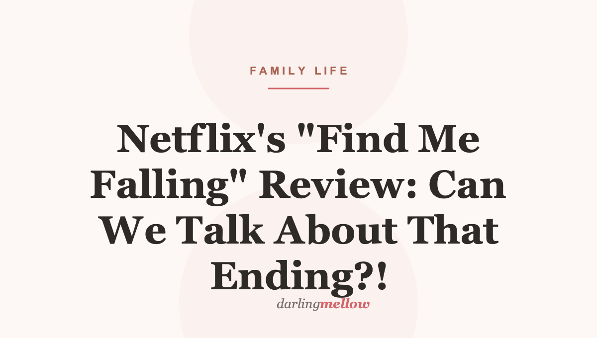 Netflix’s “Find Me Falling” Review: Can We Talk About That Ending?!