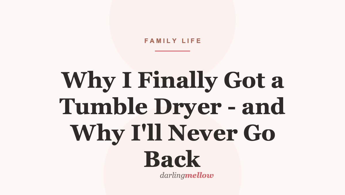 Why I Finally Got a Tumble Dryer – and Why I’ll Never Go Back