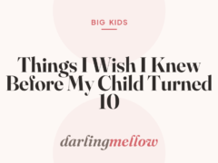 Things I Wish I Knew Before My Child Turned 10