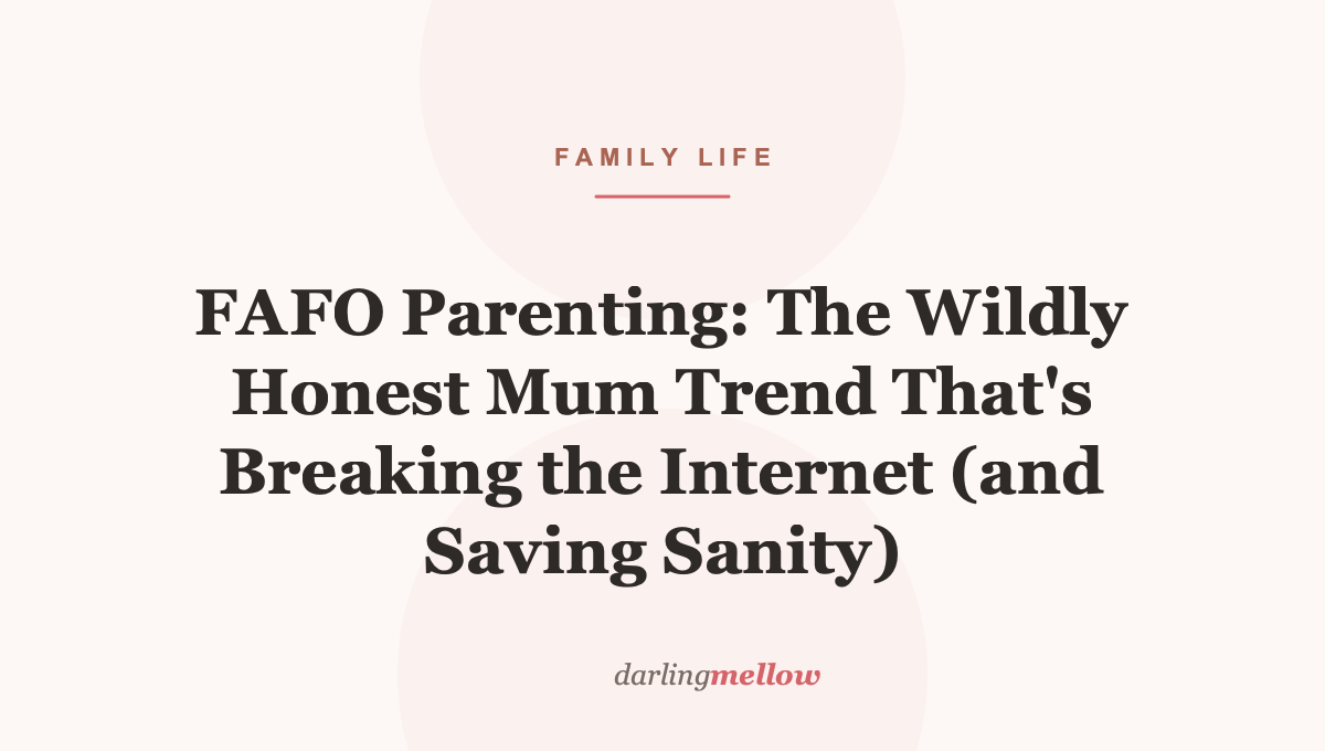 FAFO Parenting: The Wildly Honest Mum Trend That’s Breaking the Internet (and Saving Sanity)