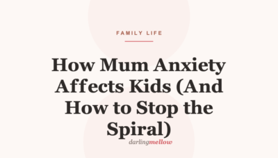 How Mum Anxiety Affects Kids (And How to Stop the Spiral)