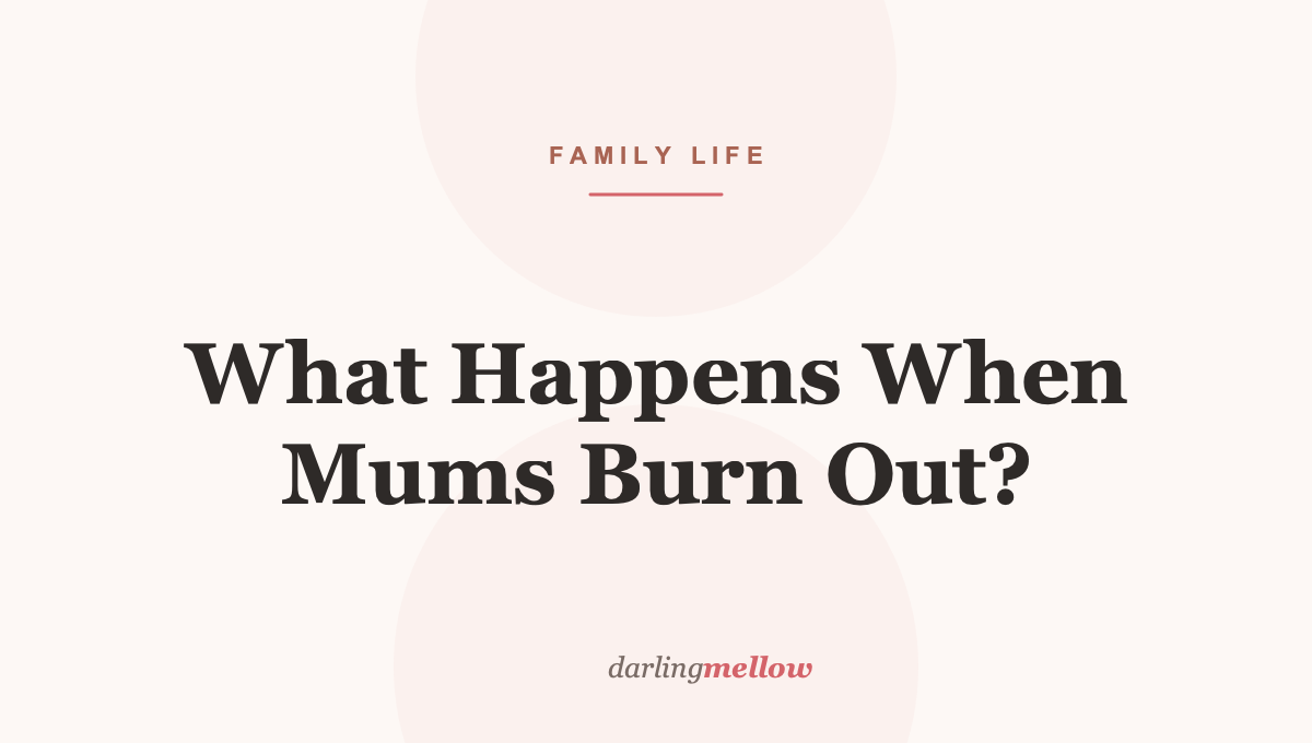 What Happens When Mums Burn Out?