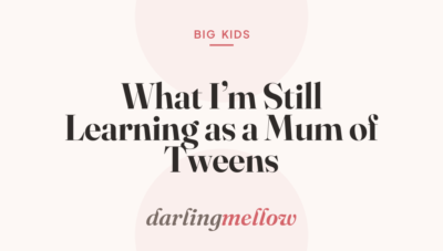 What I’m Still Learning as a Mum of Tweens