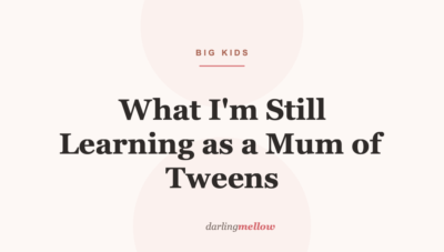 What I’m Still Learning as a Mum of Tweens