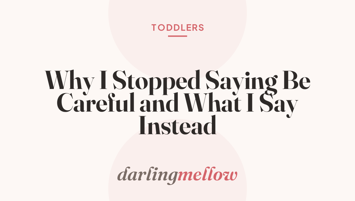 Why I Stopped Saying Be Careful and What I Say Instead