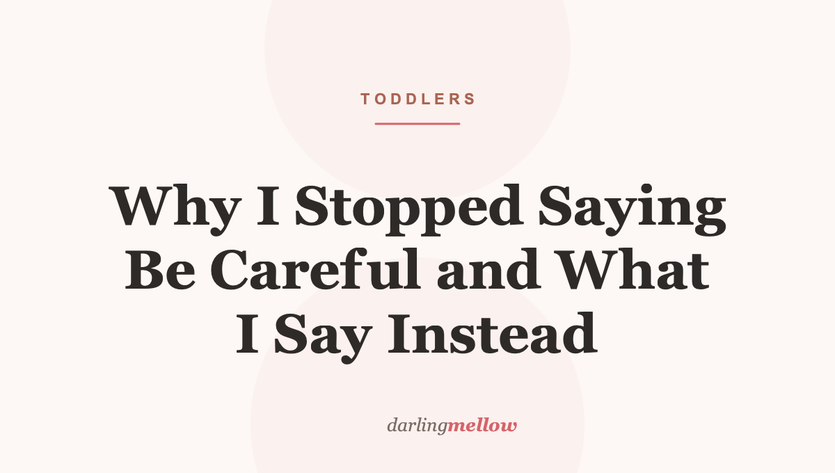 Why I Stopped Saying Be Careful and What I Say Instead