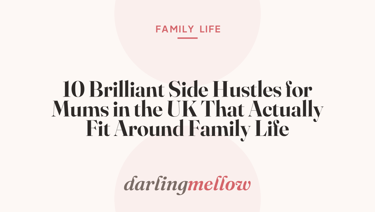 10 Brilliant Side Hustles for Mums in the UK That Actually Fit Around Family Life