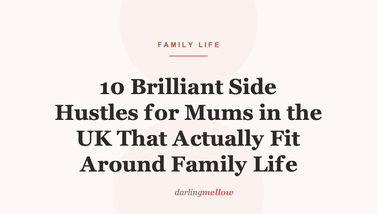 10 Brilliant Side Hustles for Mums in the UK That Actually Fit Around Family Life