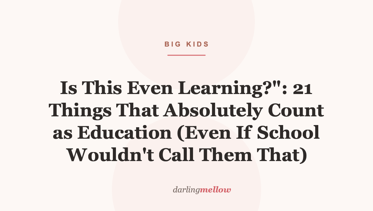 Is This Even Learning?”: 21 Things That Absolutely Count as Education (Even If School Wouldn’t Call Them That)