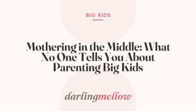 Mothering in the Middle: What No One Tells You About Parenting Big Kids