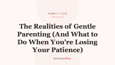 The Realities of Gentle Parenting (And What to Do When You’re Losing Your Patience)