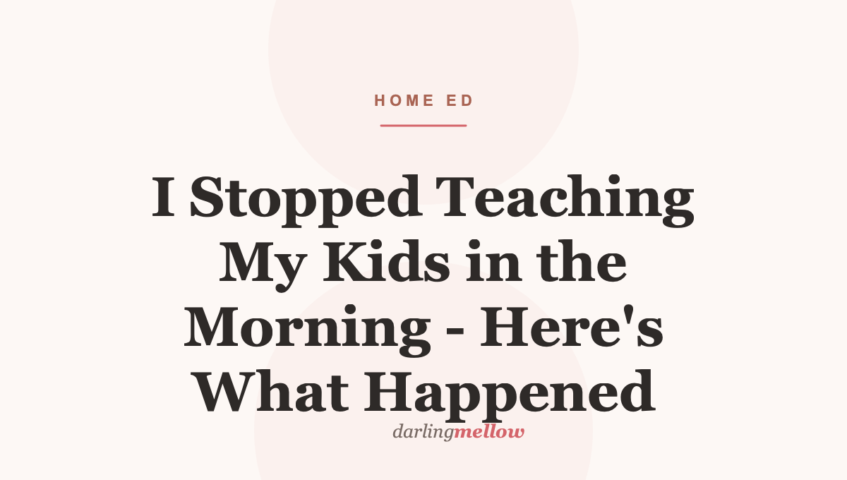 I Stopped Teaching My Kids in the Morning – Here’s What Happened