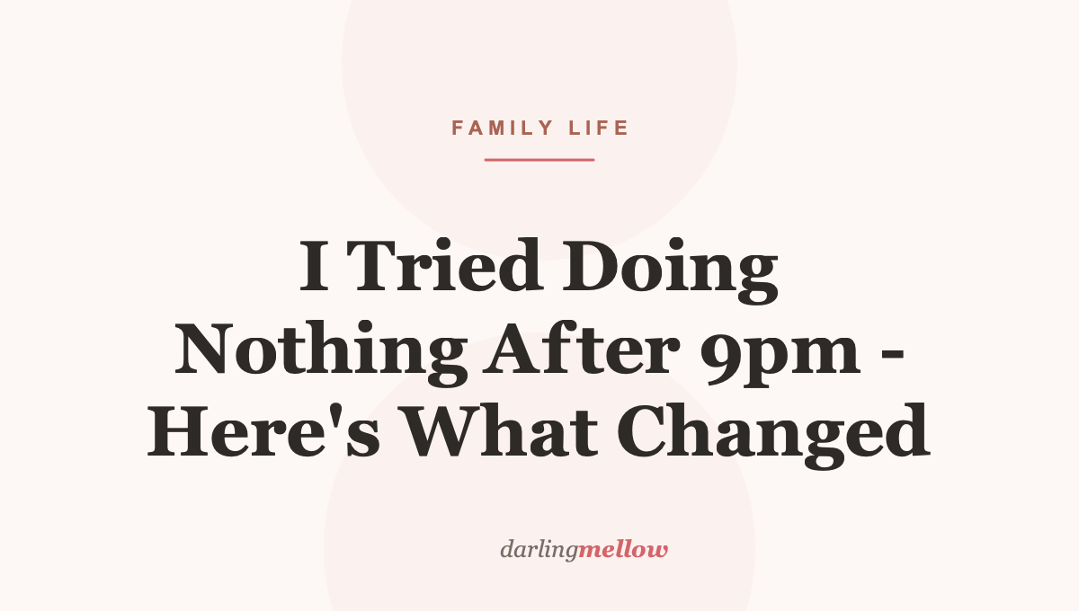 I Tried Doing Nothing After 9pm – Here’s What Changed