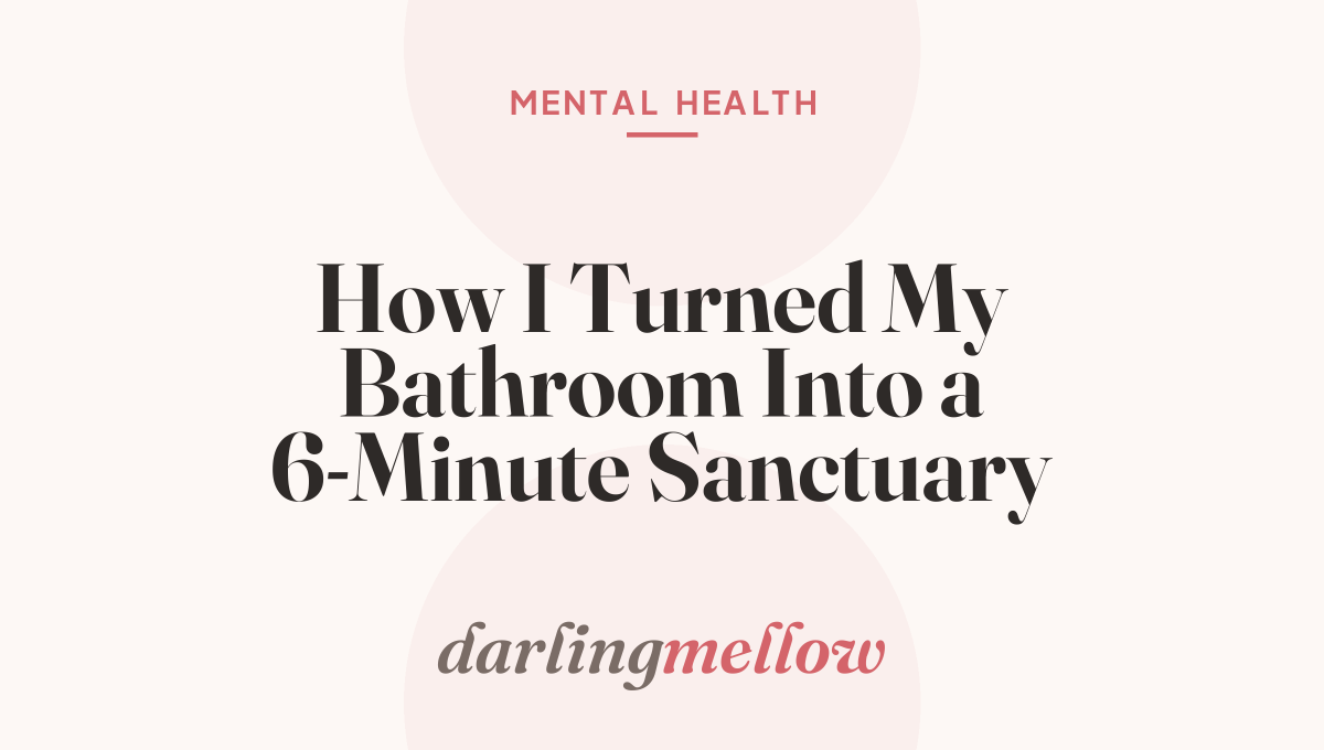 How I Turned My Bathroom Into a 6-Minute Sanctuary