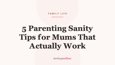 5 Parenting Sanity Tips for Mums That Actually Work